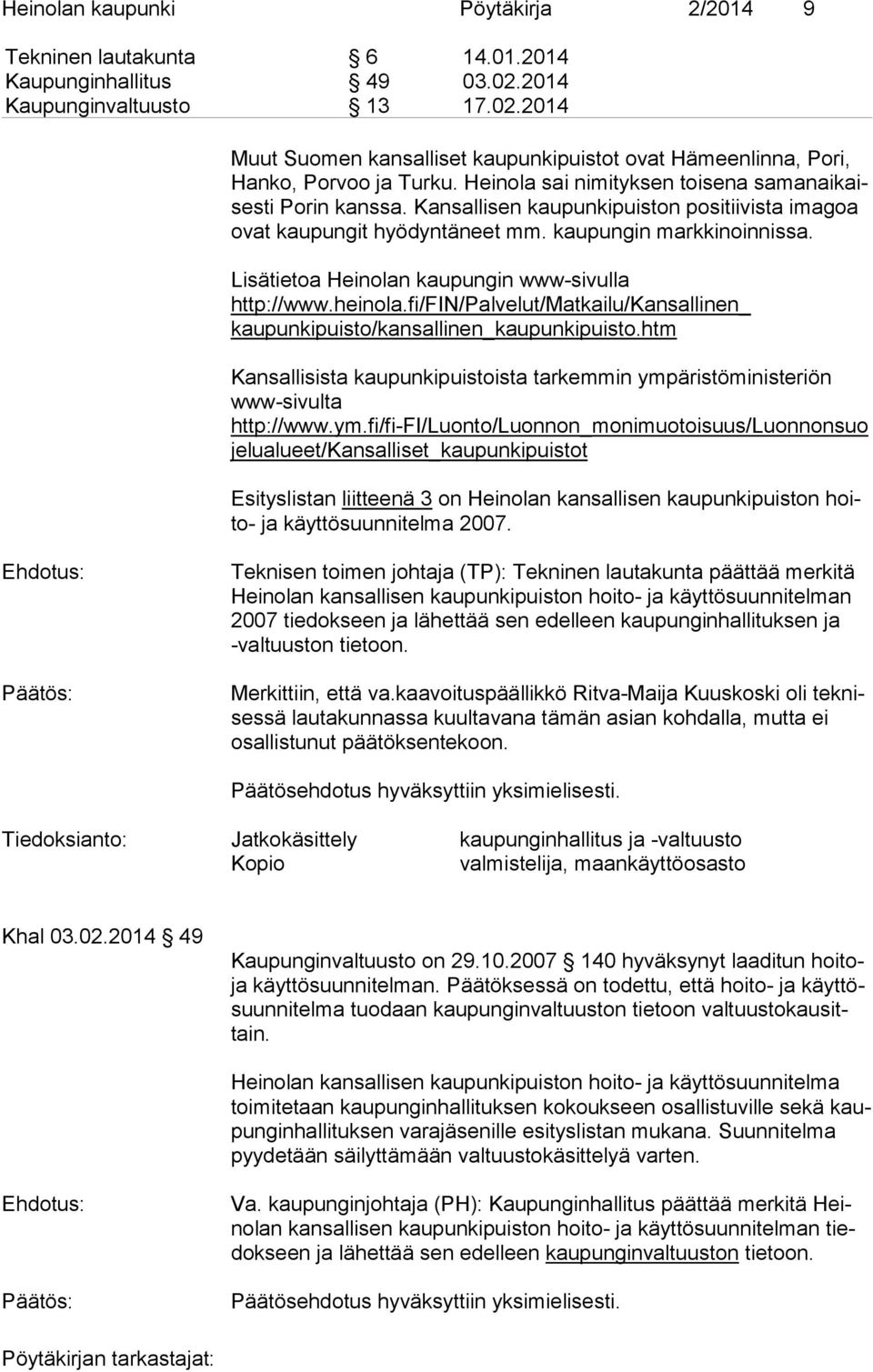 Lisätietoa Heinolan kaupungin www-sivulla http://www.heinola.fi/fin/palvelut/matkailu/kansallinen_ kaupunkipuisto/kansallinen_kaupunkipuisto.