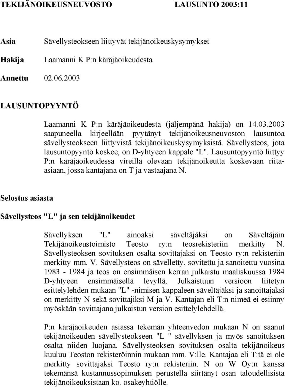 Sävellysteos, jota lausuntopyyntö koskee, on D-yhtyeen kappale "L".