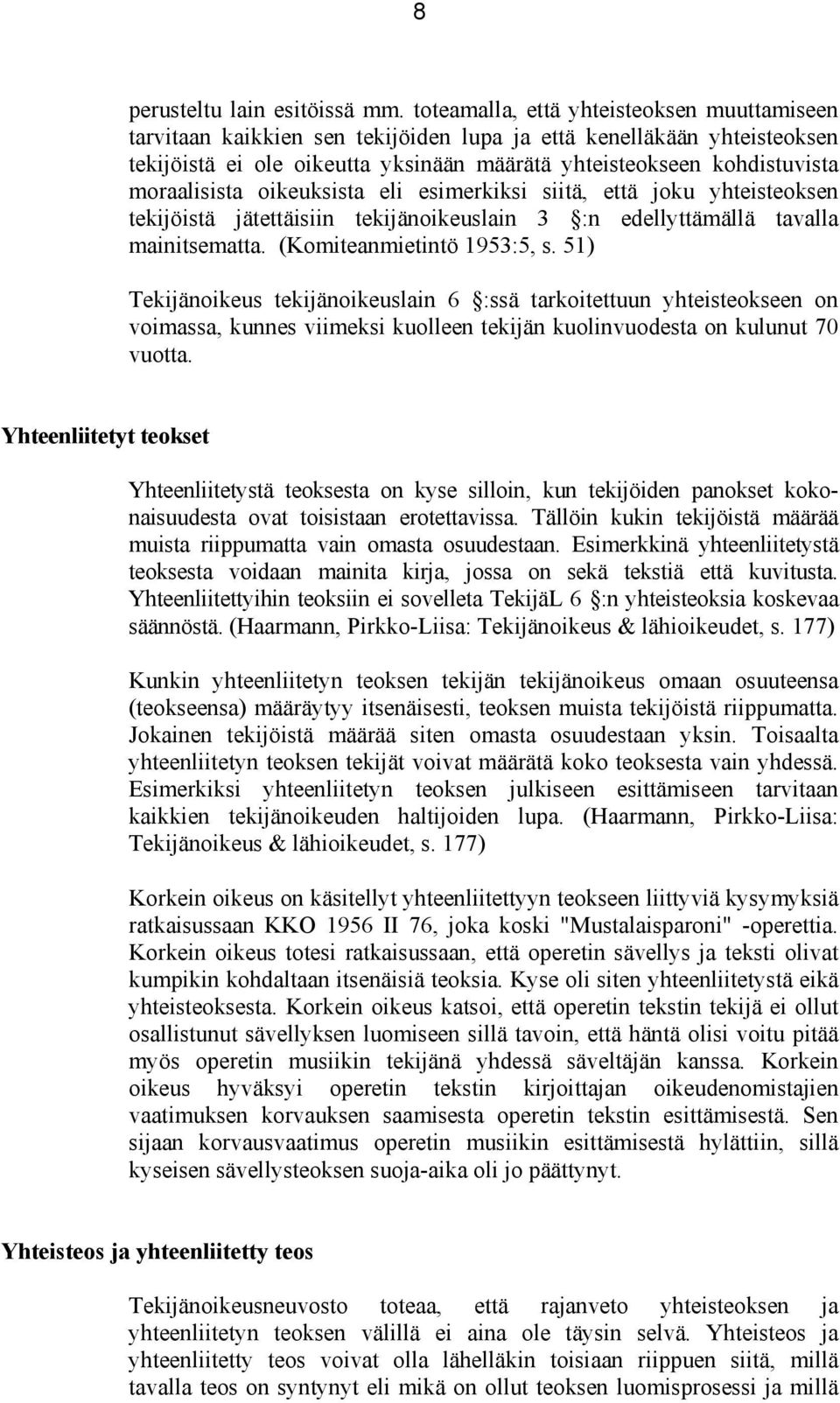 moraalisista oikeuksista eli esimerkiksi siitä, että joku yhteisteoksen tekijöistä jätettäisiin tekijänoikeuslain 3 :n edellyttämällä tavalla mainitsematta. (Komiteanmietintö 1953:5, s.