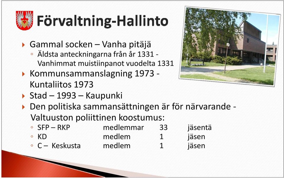 1993 Kaupunki Den politiska sammansättningen är för närvarande Valtuuston