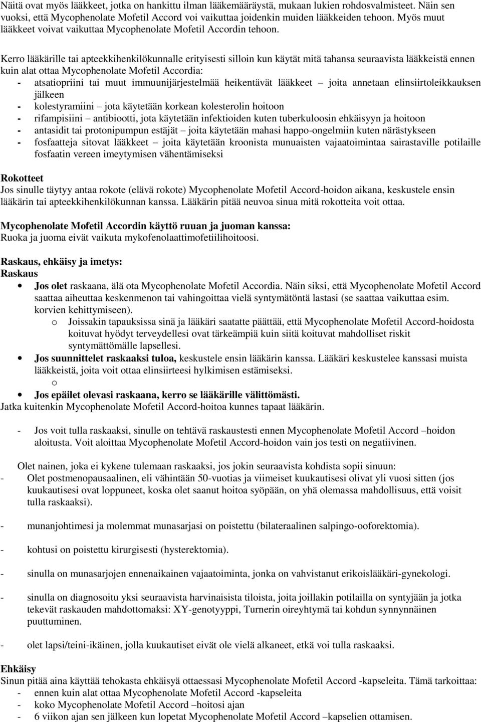 Kerro lääkärille tai apteekkihenkilökunnalle erityisesti silloin kun käytät mitä tahansa seuraavista lääkkeistä ennen kuin alat ottaa Mycophenolate Mofetil Accordia: - atsatiopriini tai muut