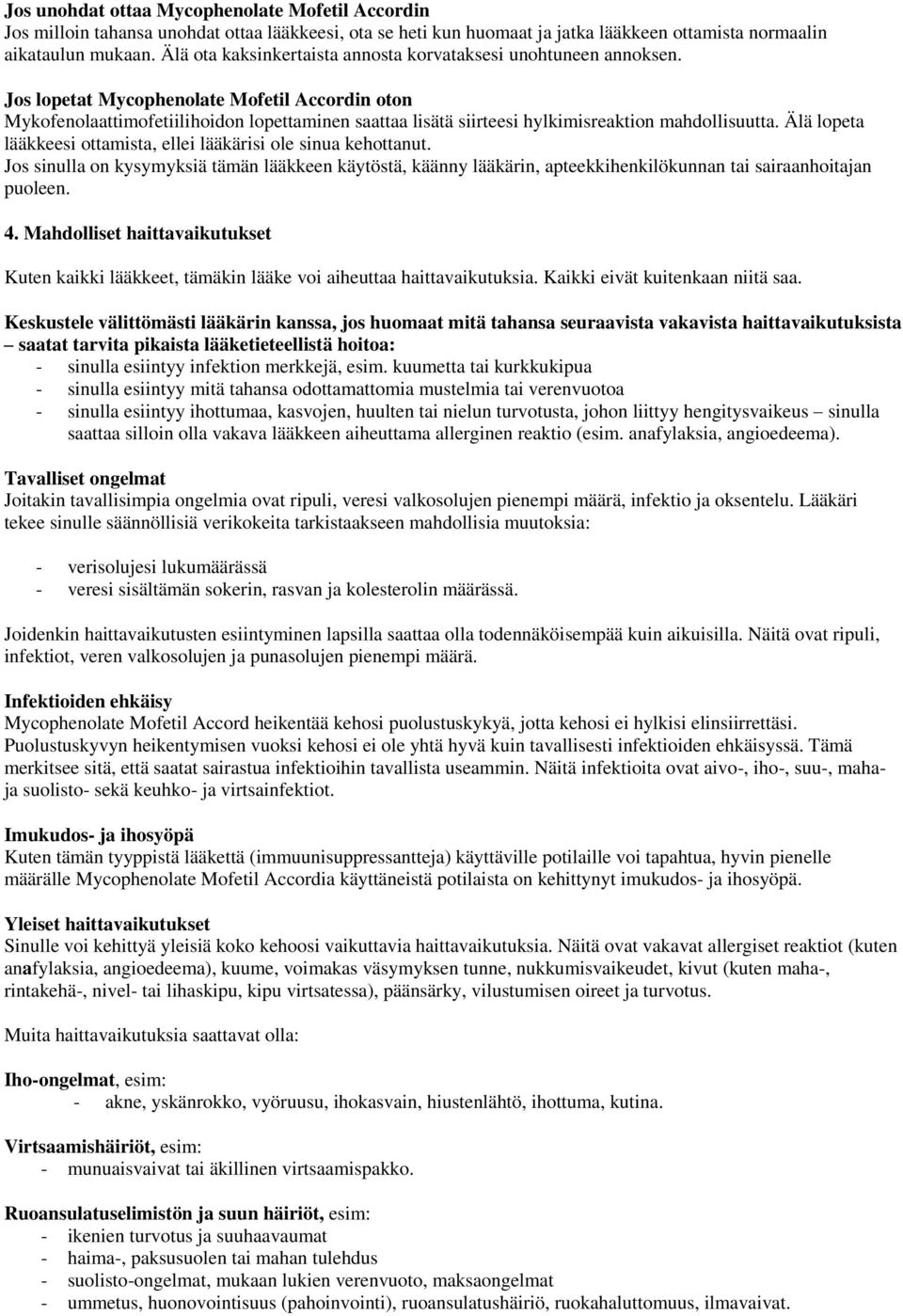 Jos lopetat Mycophenolate Mofetil Accordin oton Mykofenolaattimofetiilihoidon lopettaminen saattaa lisätä siirteesi hylkimisreaktion mahdollisuutta.