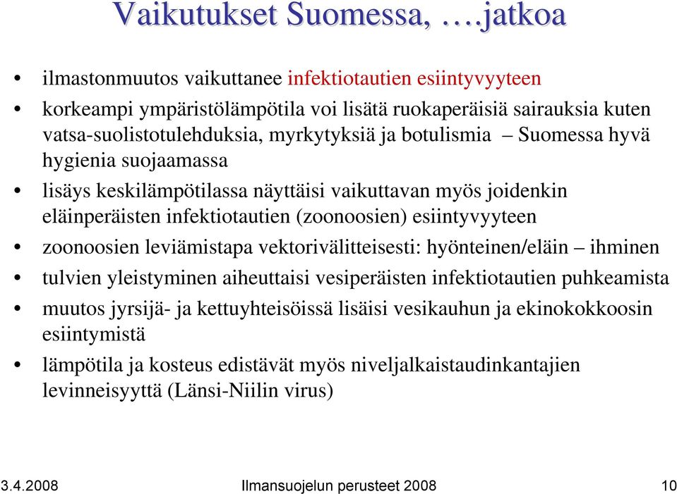 botulismia Suomessa hyvä hygienia suojaamassa lisäys keskilämpötilassa näyttäisi vaikuttavan myös joidenkin eläinperäisten infektiotautien (zoonoosien) esiintyvyyteen zoonoosien