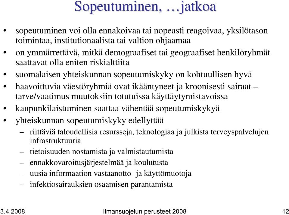 muutoksiin totutuissa käyttäytymistavoissa kaupunkilaistuminen saattaa vähentää sopeutumiskykyä yhteiskunnan sopeutumiskyky edellyttää riittäviä taloudellisia resursseja, teknologiaa ja julkista