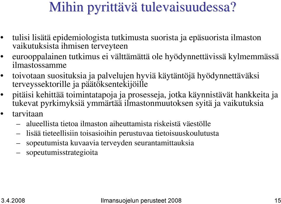 ilmastossamme toivotaan suosituksia ja palvelujen hyviä käytäntöjä hyödynnettäväksi terveyssektorille ja päätöksentekijöille pitäisi kehittää toimintatapoja ja prosesseja, jotka