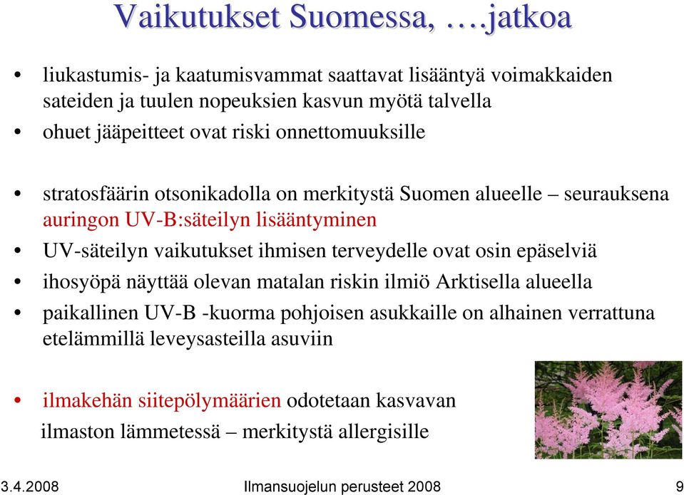 onnettomuuksille stratosfäärin otsonikadolla on merkitystä Suomen alueelle seurauksena auringon UV-B:säteilyn lisääntyminen UV-säteilyn vaikutukset ihmisen