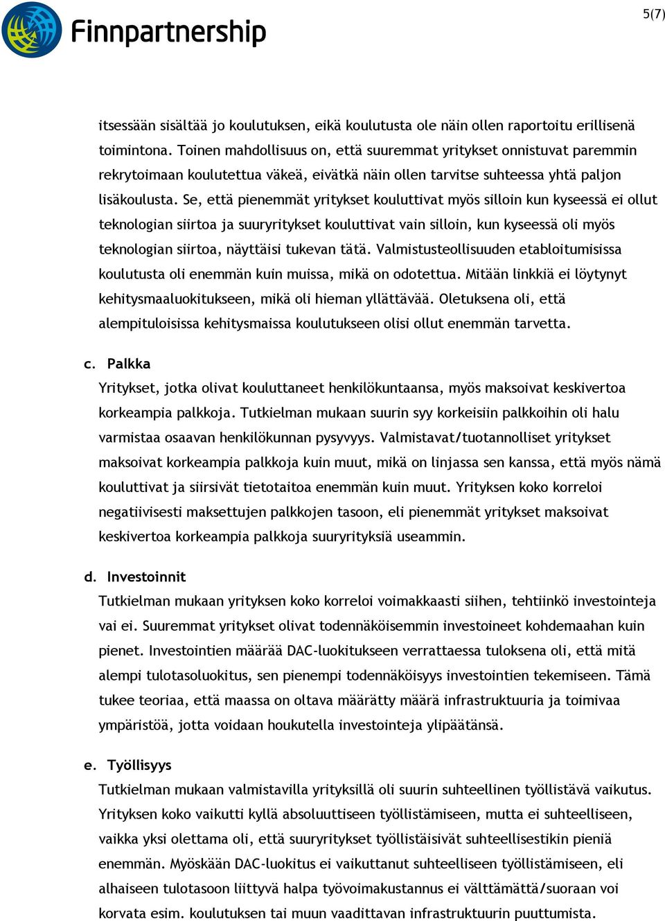 Se, että pienemmät yritykset kouluttivat myös silloin kun kyseessä ei ollut teknologian siirtoa ja suuryritykset kouluttivat vain silloin, kun kyseessä oli myös teknologian siirtoa, näyttäisi tukevan