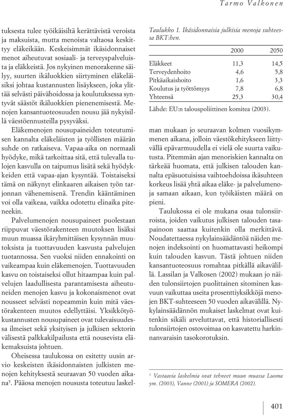 tuksesta tulee työikäisiltä kerättävistä veroista ja maksuista, mutta menoista valtaosa keskittyy eläkeikään.