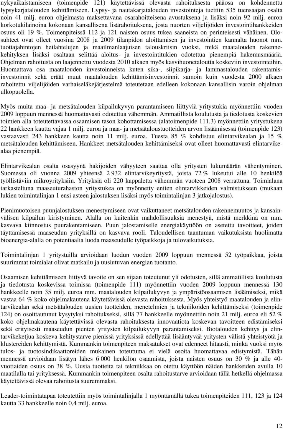 euron korkotukilainoina kokonaan kansallisena lisärahoituksena, josta nuorten viljelijöiden investointihankkeiden osuus oli 19 %.