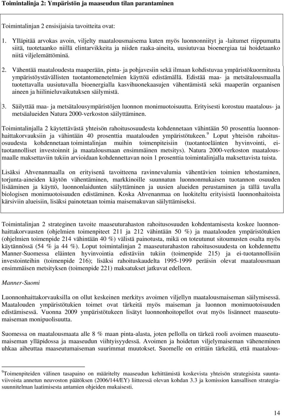 hoidetaanko niitä viljelemättöminä. 2.