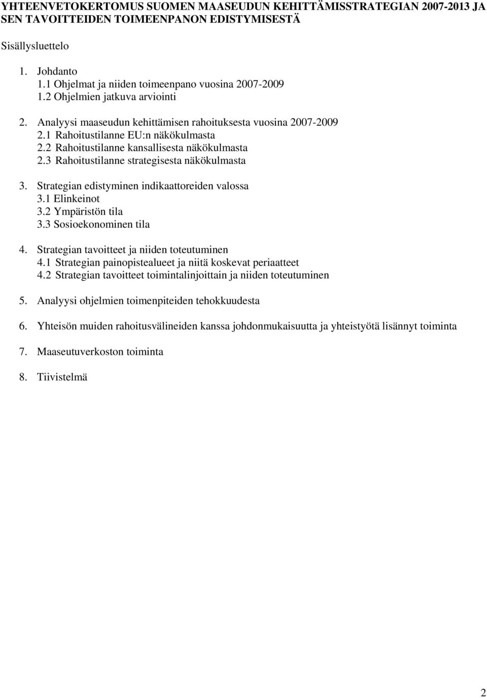 3 Rahoitustilanne strategisesta näkökulmasta 3. Strategian edistyminen indikaattoreiden valossa 3.1 Elinkeinot 3.2 Ympäristön tila 3.3 Sosioekonominen tila 4.