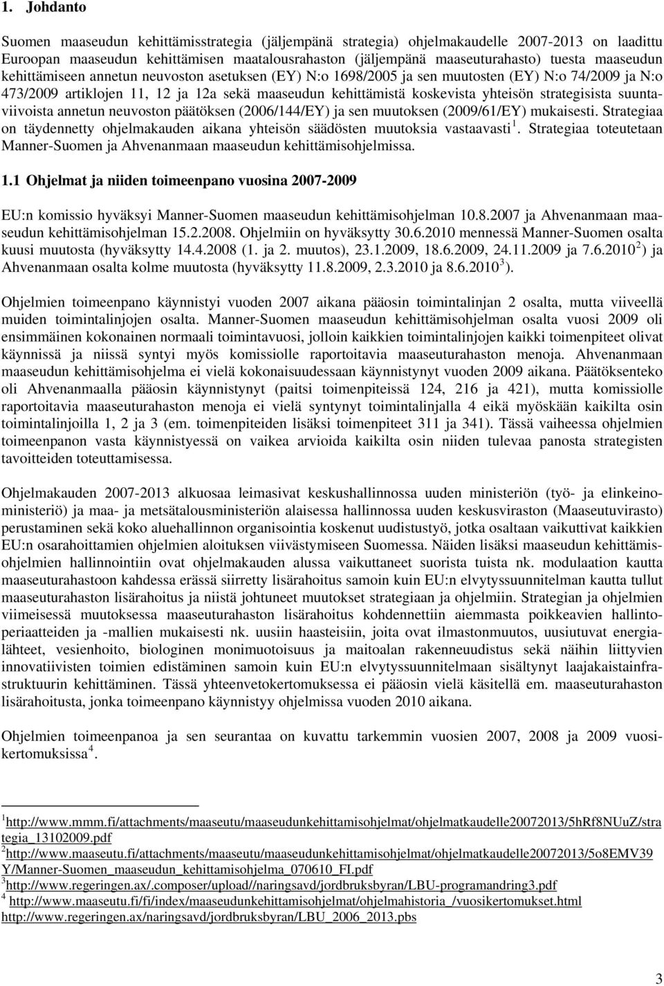strategisista suuntaviivoista annetun neuvoston päätöksen (2006/144/EY) ja sen muutoksen (2009/61/EY) mukaisesti.