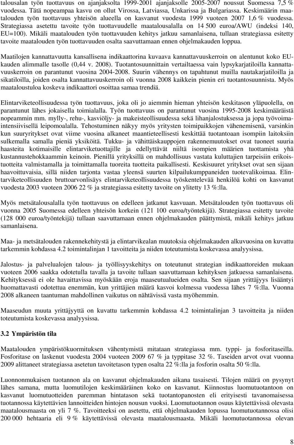 Strategiassa asetettu tavoite työn tuottavuudelle maatalousalalla on 14 500 euroa/awu (indeksi 140, EU=100).