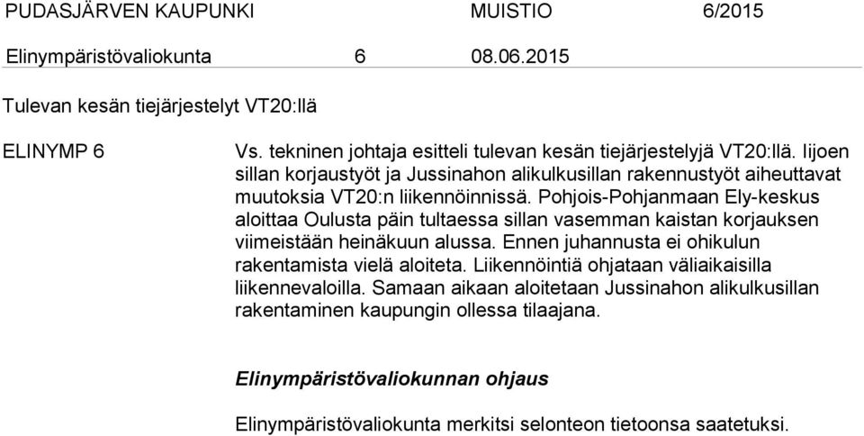 Pohjois-Pohjanmaan Ely-keskus aloittaa Oulusta päin tultaessa sillan vasemman kaistan korjauksen viimeistään heinäkuun alussa.