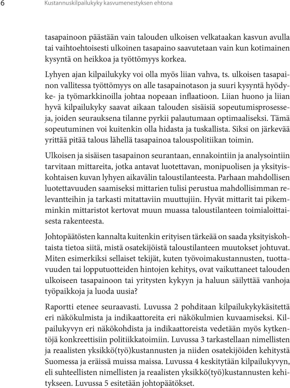 ulkoisen tasapainon vallitessa työttömyys on alle tasapainotason ja suuri kysyntä hyödyke- ja työmarkkinoilla johtaa nopeaan inflaatioon.