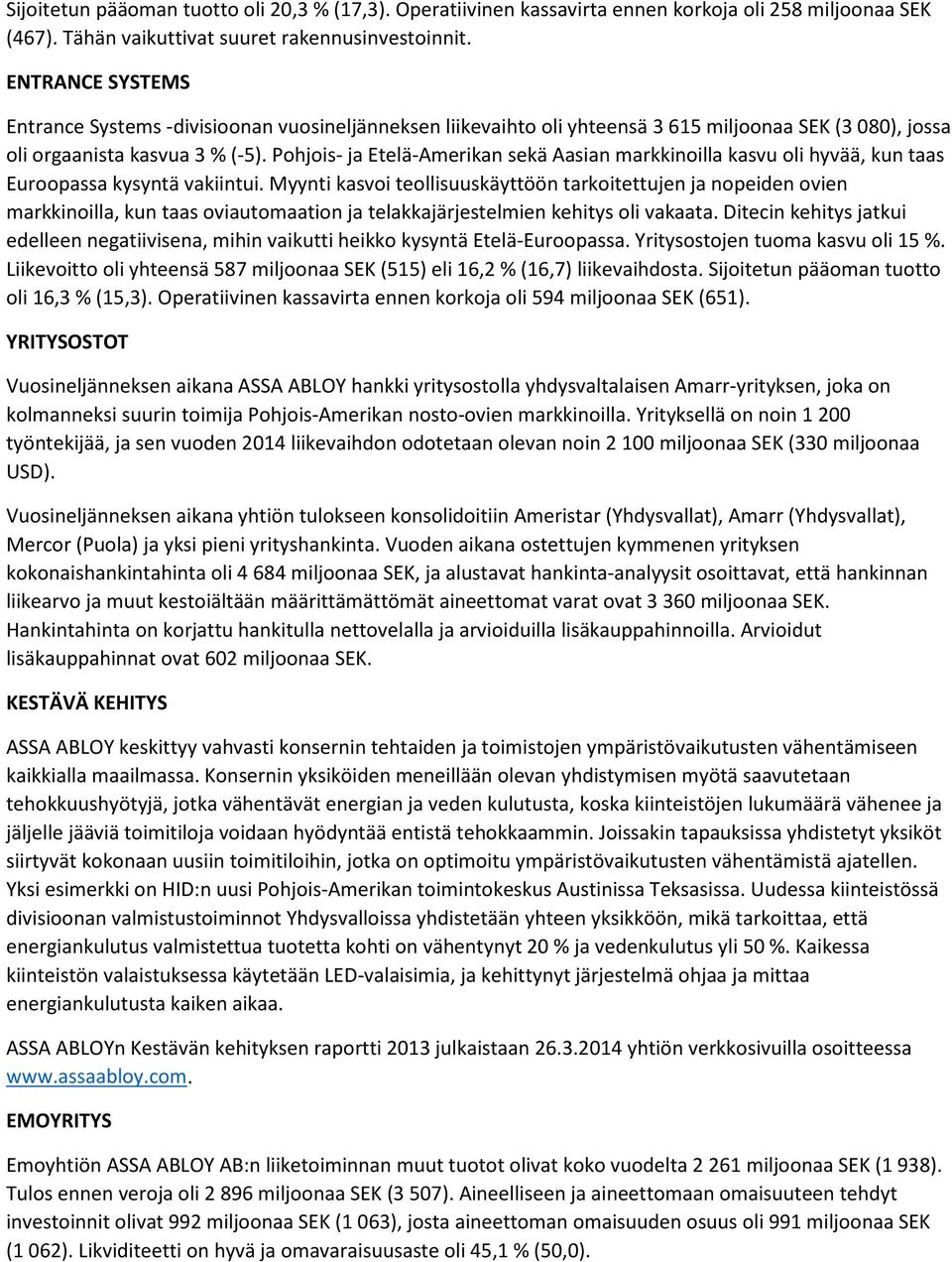 Pohjois- ja Etelä-Amerikan sekä Aasian markkinoilla kasvu oli hyvää, kun taas Euroopassa kysyntä vakiintui.