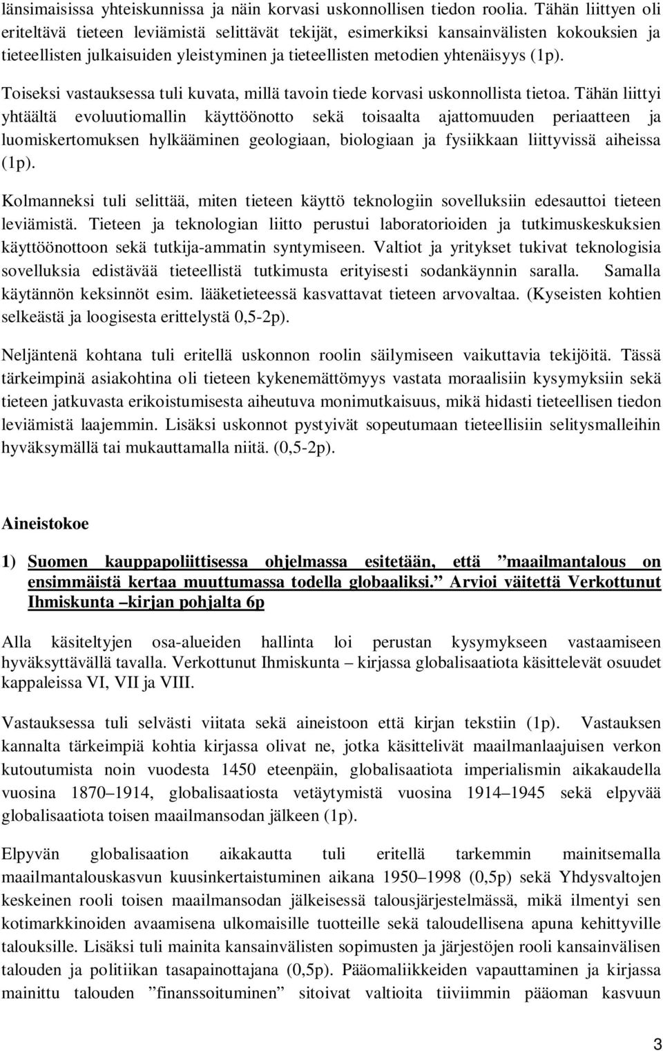 Toiseksi vastauksessa tuli kuvata, millä tavoin tiede korvasi uskonnollista tietoa.