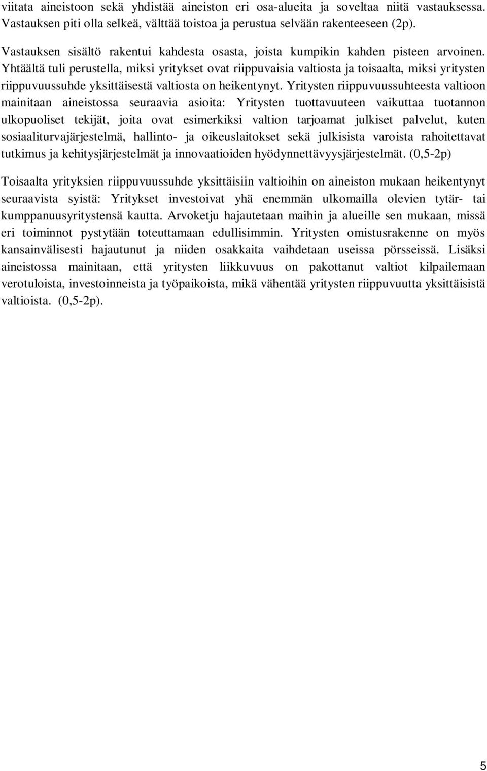 Yhtäältä tuli perustella, miksi yritykset ovat riippuvaisia valtiosta ja toisaalta, miksi yritysten riippuvuussuhde yksittäisestä valtiosta on heikentynyt.