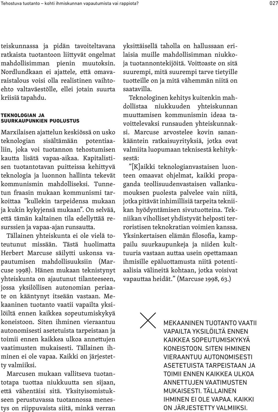 teknologian ja suurkaupunkien puolustus Marxilaisen ajattelun keskiössä on usko teknologian sisältämään potentiaaliin, joka voi tuotannon tehostumisen kautta lisätä vapaa-aikaa.