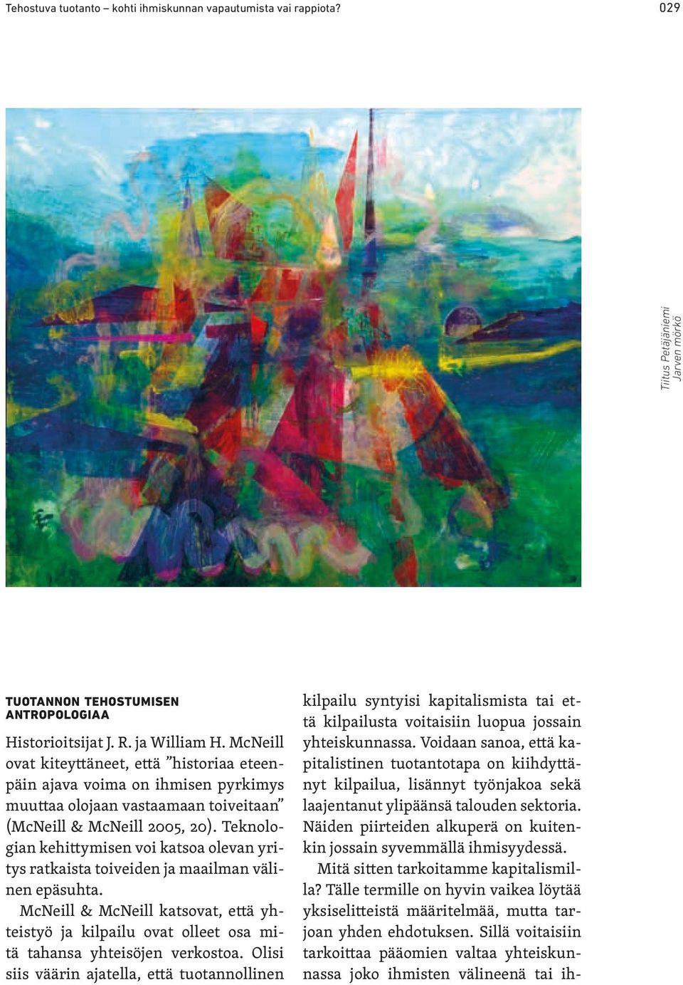 Teknologian kehittymisen voi katsoa olevan yritys ratkaista toiveiden ja maailman välinen epäsuhta.
