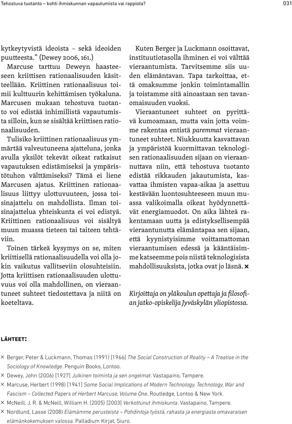 Marcusen mukaan tehostuva tuotanto voi edistää inhimillistä vapautumista silloin, kun se sisältää kriittisen rationaalisuuden.