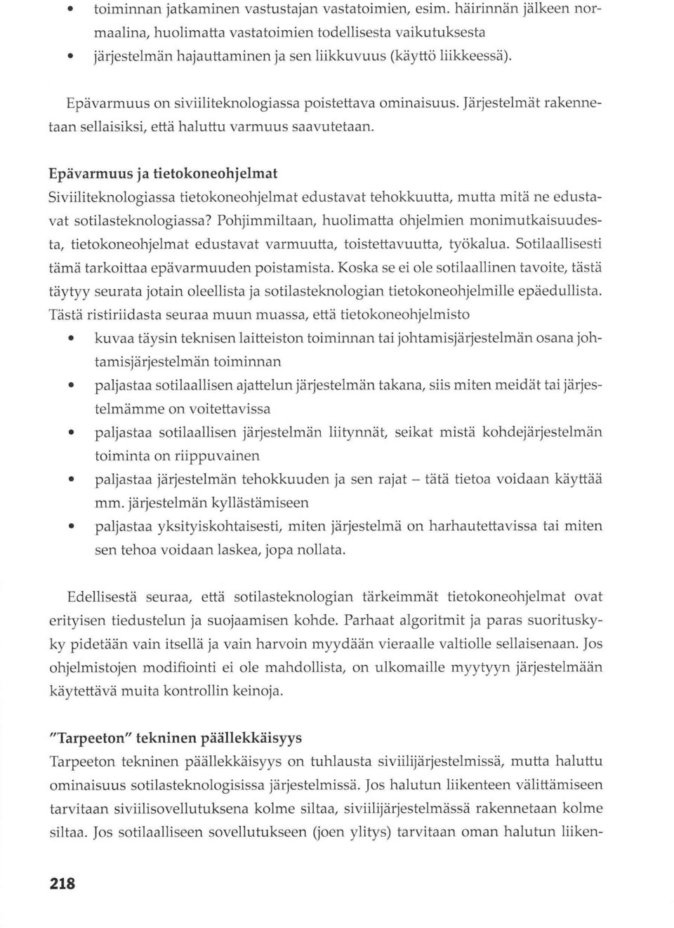 Epävarmuus ja tietokoneohjelmat Siviiliteknologiassa tietokoneohjelmat edustavat tehokkuutta, mutta mitä ne edustavat sotilasteknologiassa?