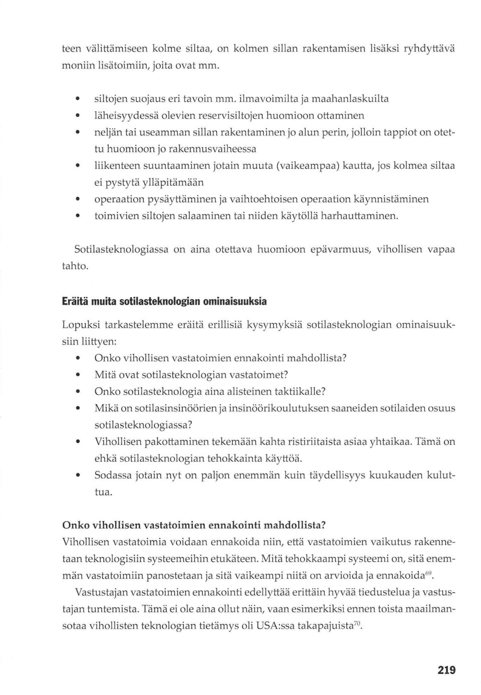 neljän tai useamman sillan rakentaminenl'o alun perin, jolloin tappiot on otettu huomioon jo rakennusvaiheessa r liikenteen suuntaaminen jotain muuta (vaikeampaa) kautta, jos kolmea siltaa ei pystytä