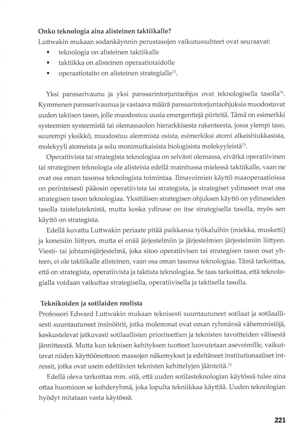 Kymmenen panssarivaunua ja vastaava määrä panssarintorjuntaohjuksia muodostavat uuden taktisen tasory jolle muodostuu uusia emergentteiä piirteitä.