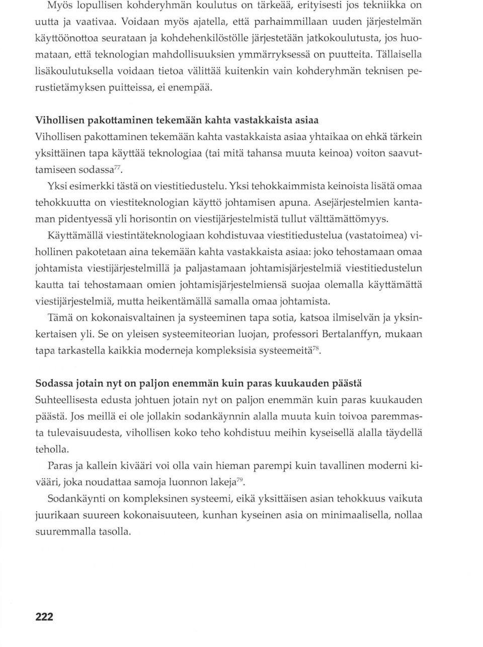 ymmärryksessä on puutteita. Tällaisella lisäkoulutuksella voidaan tietoa välittää kuitenkin vain kohderyhmän teknisen perustietämyksen puitteissa, ei enempää.