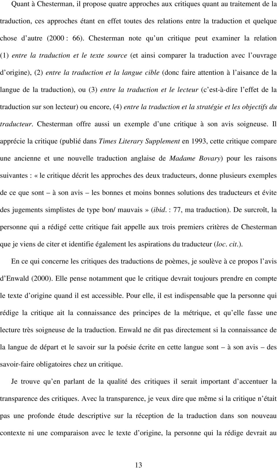 Chesterman note qu un critique peut examiner la relation () entre la traduction et le texte source (et ainsi comparer la traduction avec l ouvrage d origine), () entre la traduction et la langue