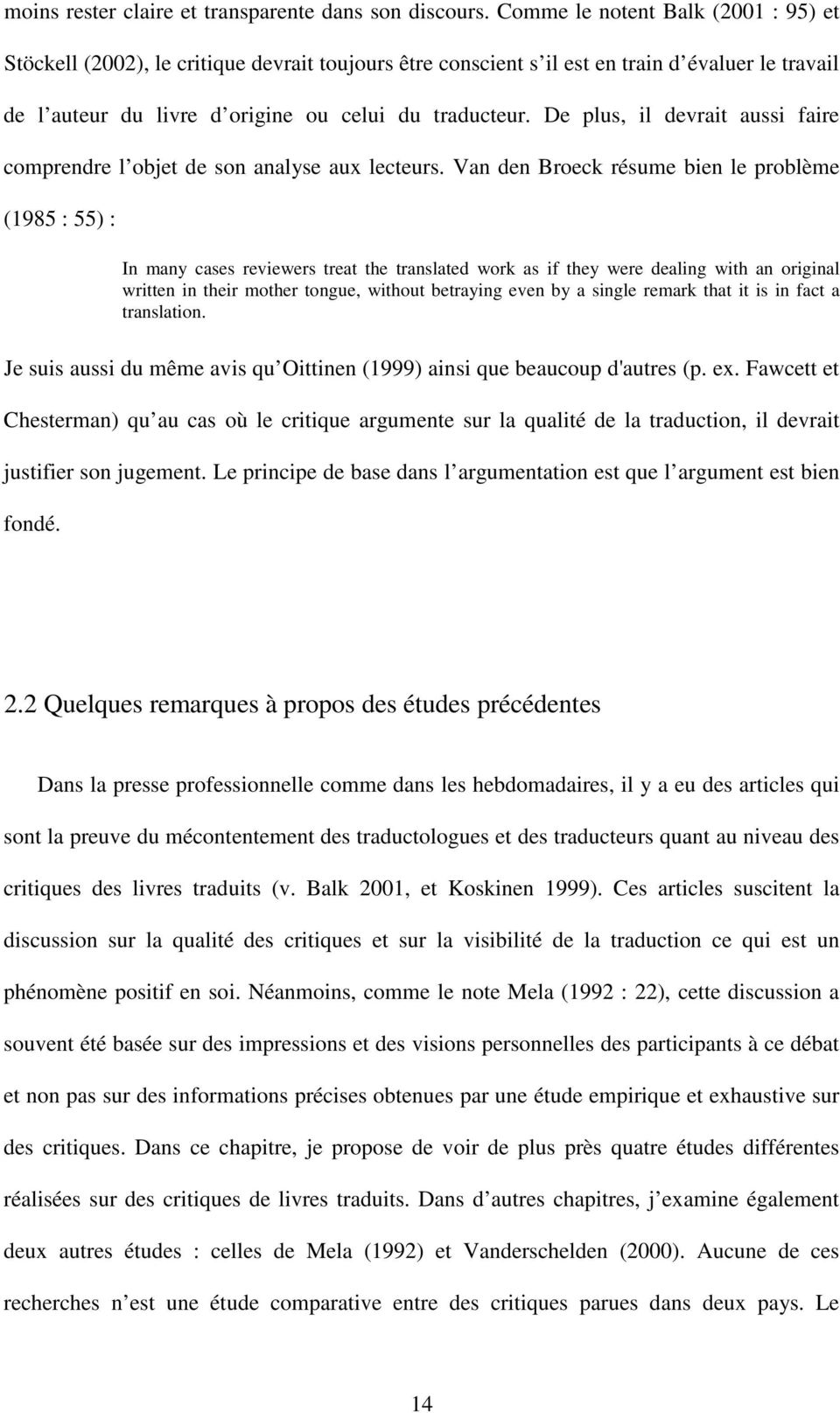 De plus, il devrait aussi faire comprendre l objet de son analyse aux lecteurs.