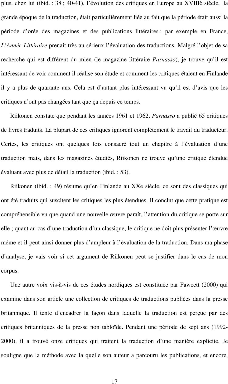 et des publications littéraires : par exemple en France, L Année Littéraire prenait très au sérieux l évaluation des traductions.