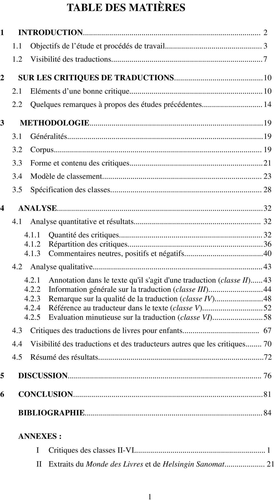 .. 3 3.5 Spécification des classes... 8 4 ANALYSE... 3 4. Analyse quantitative et résultats... 3 4.. Quantité des critiques... 3 4.. Répartition des critiques... 36 4.