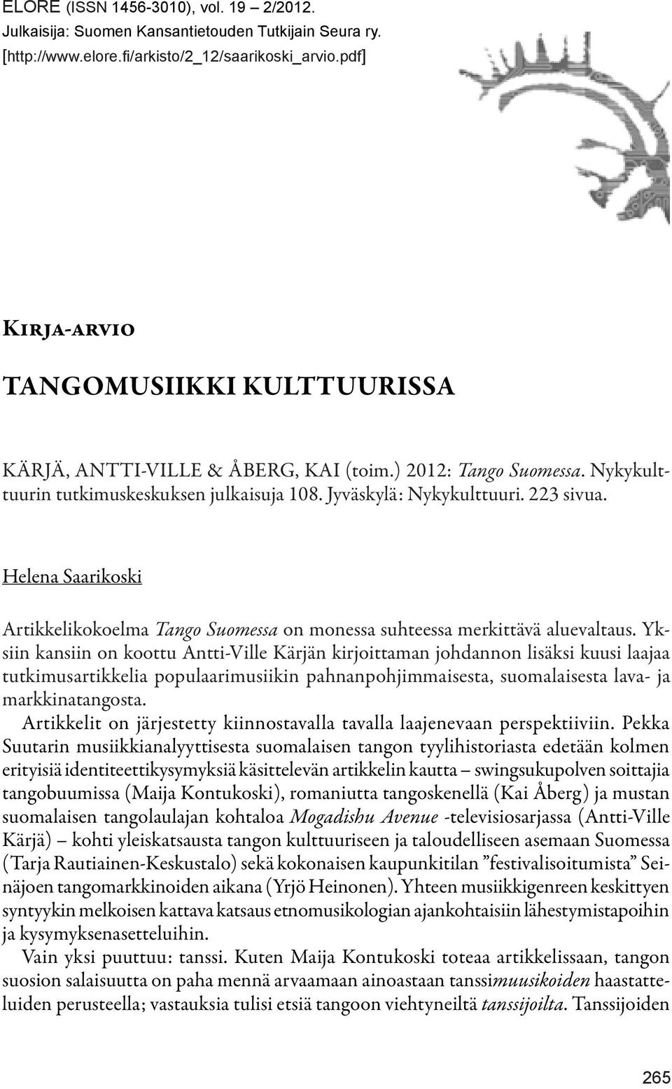 Helena Saarikoski Artikkelikokoelma Tango Suomessa on monessa suhteessa merkittävä aluevaltaus.