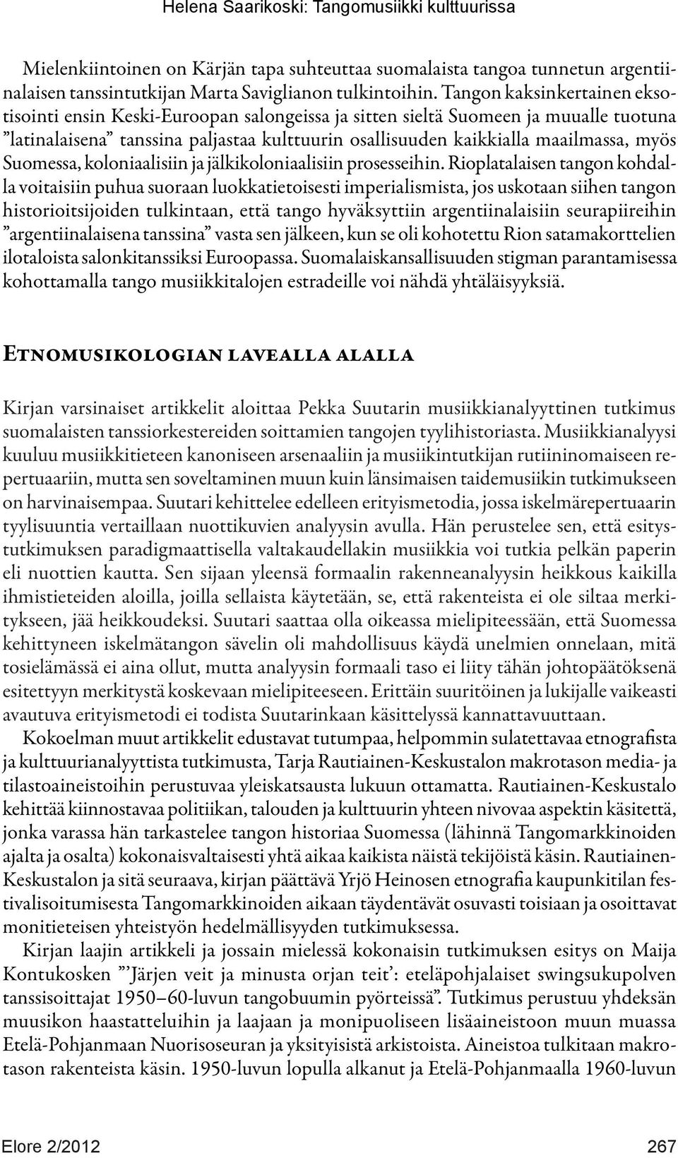 Suomessa, koloniaalisiin ja jälkikoloniaalisiin prosesseihin.
