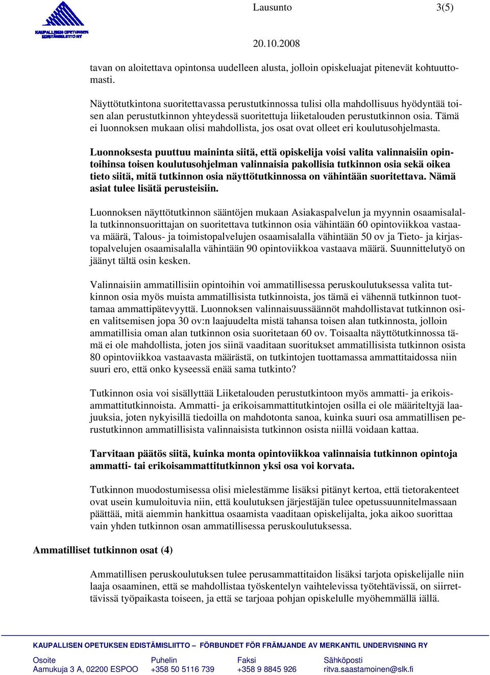 Tämä ei luonnoksen mukaan olisi mahdollista, jos osat ovat olleet eri koulutusohjelmasta.