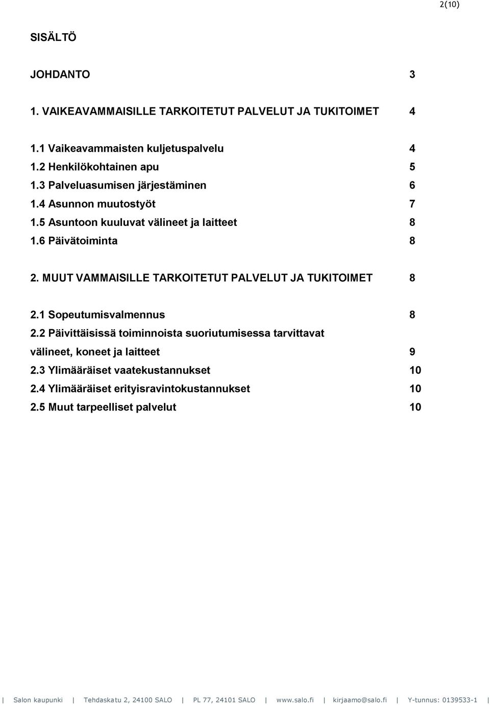 6 Päivätoiminta 8 2. MUUT VAMMAISILLE TARKOITETUT PALVELUT JA TUKITOIMET 8 2.1 Sopeutumisvalmennus 8 2.