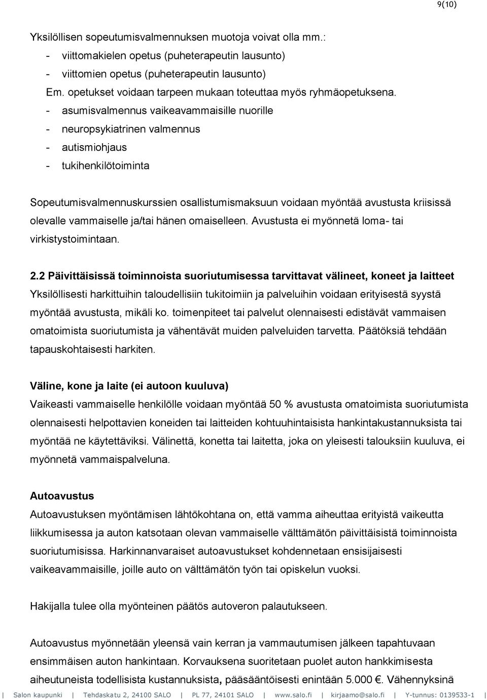 - asumisvalmennus vaikeavammaisille nuorille - neuropsykiatrinen valmennus - autismiohjaus - tukihenkilötoiminta Sopeutumisvalmennuskurssien osallistumismaksuun voidaan myöntää avustusta kriisissä