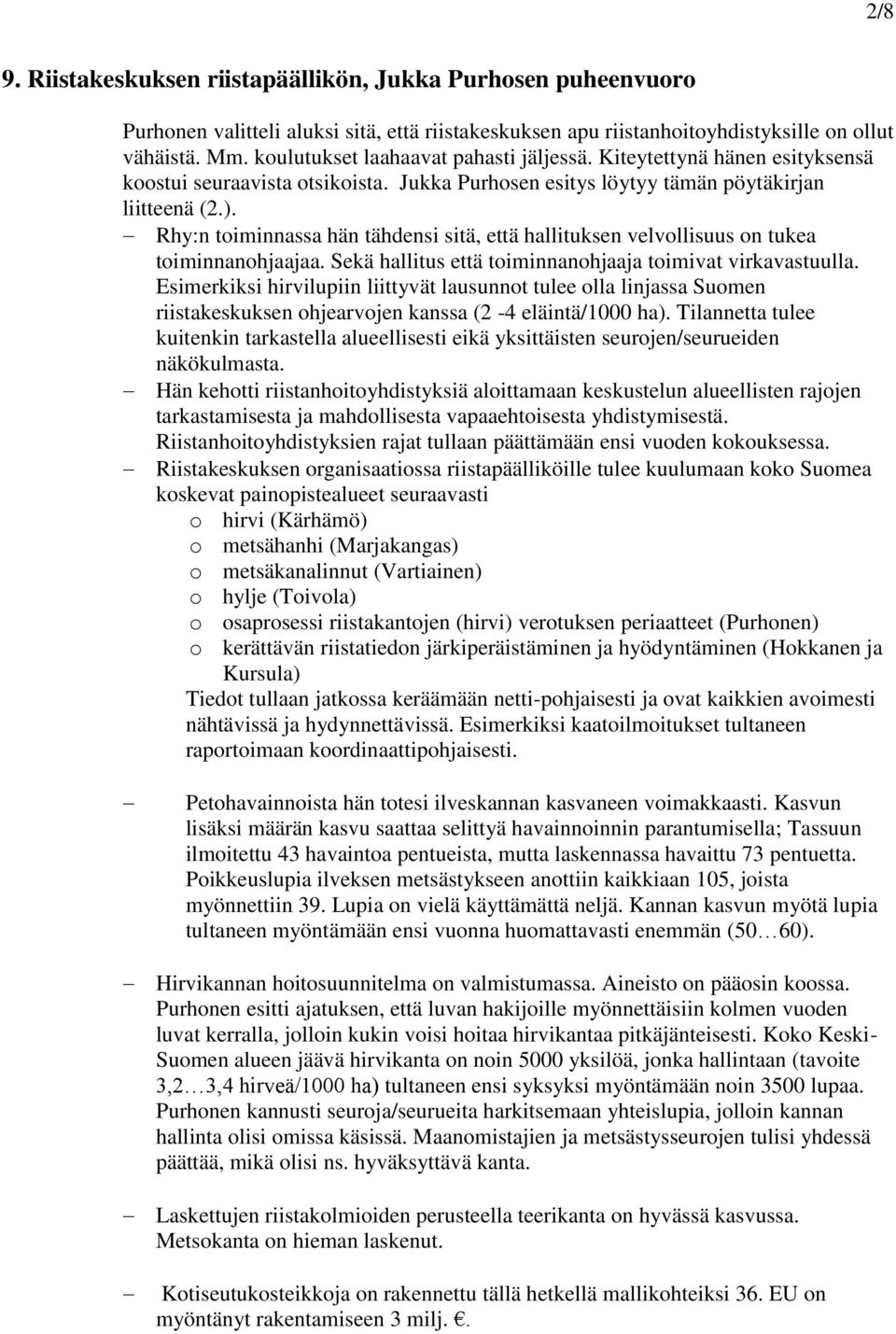 Rhy:n toiminnassa hän tähdensi sitä, että hallituksen velvollisuus on tukea toiminnanohjaajaa. Sekä hallitus että toiminnanohjaaja toimivat virkavastuulla.