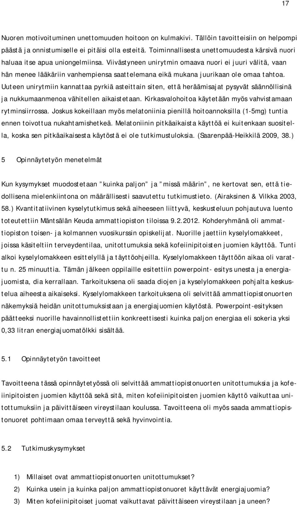 Viivästyneen unirytmin omaava nuori ei juuri välitä, vaan hän menee lääkäriin vanhempiensa saattelemana eikä mukana juurikaan ole omaa tahtoa.