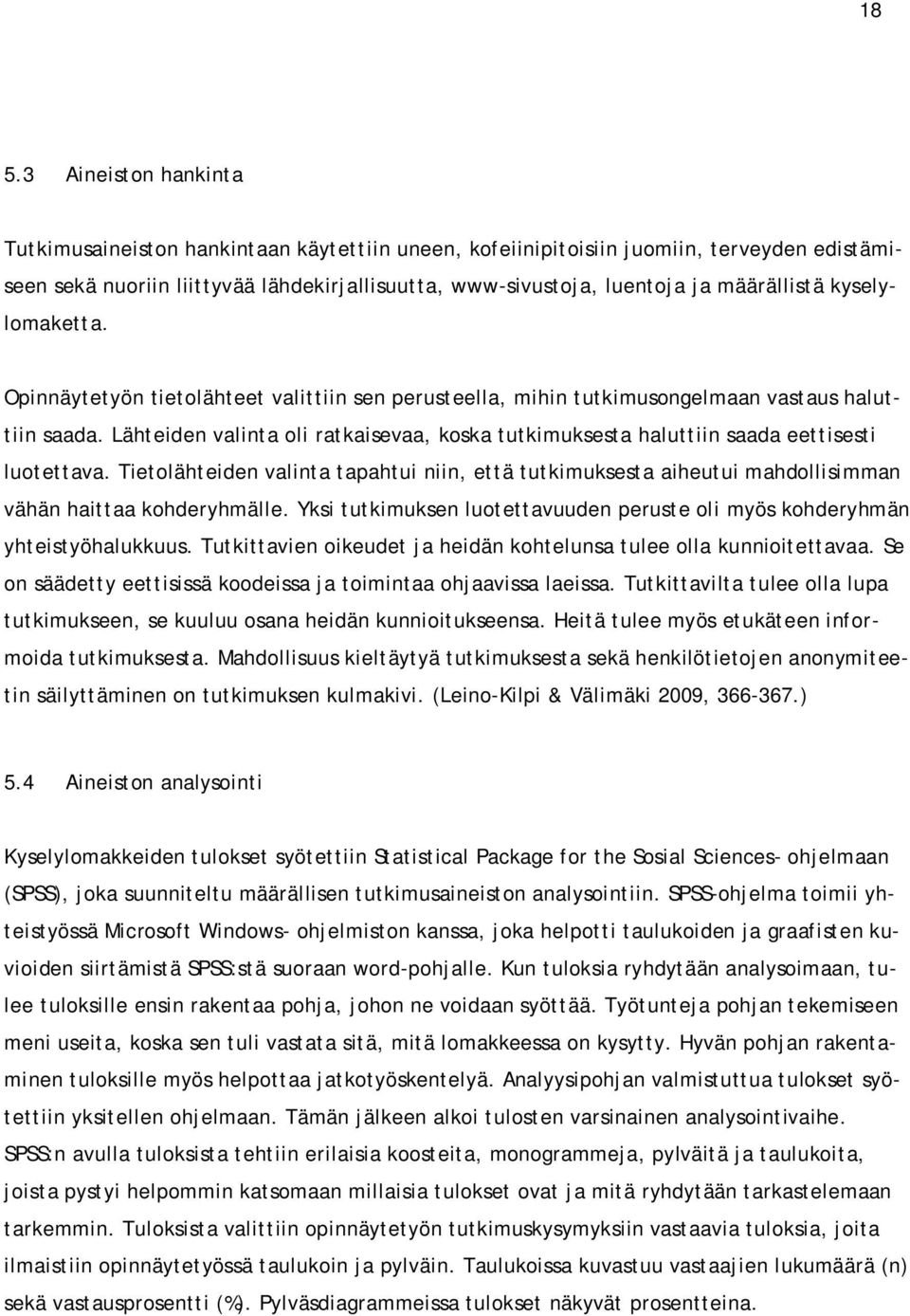 Lähteiden valinta oli ratkaisevaa, koska tutkimuksesta haluttiin saada eettisesti luotettava.