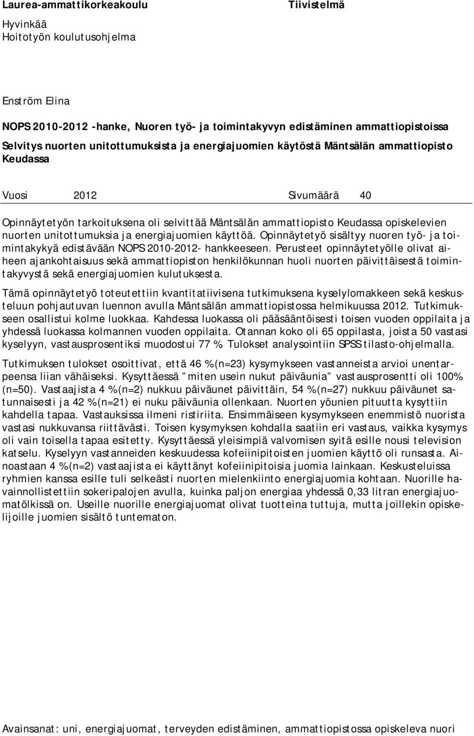 unitottumuksia ja energiajuomien käyttöä. Opinnäytetyö sisältyy nuoren työ- ja toimintakykyä edistävään NOPS 2010-2012- hankkeeseen.