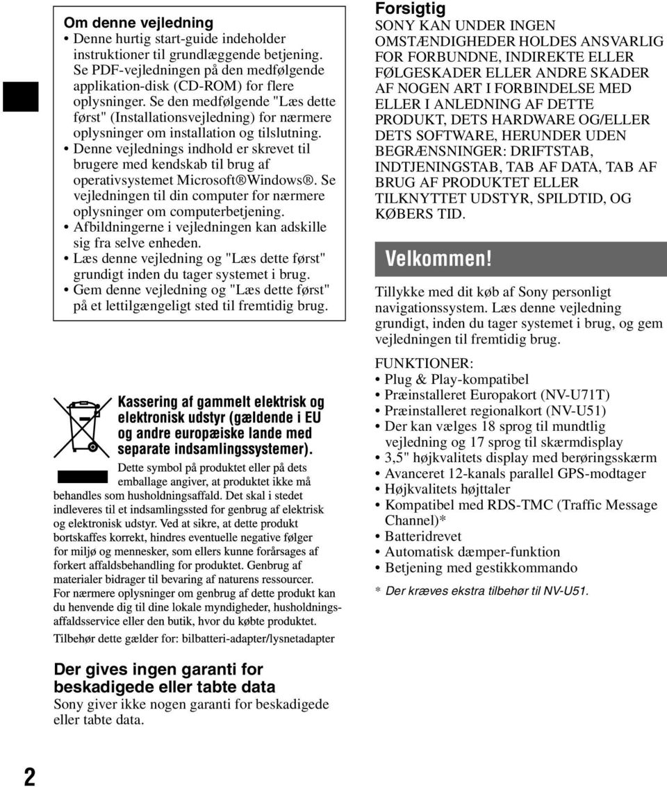 Denne vejlednings indhold er skrevet til brugere med kendskab til brug af operativsystemet Microsoft Windows. Se vejledningen til din computer for nærmere oplysninger om computerbetjening.