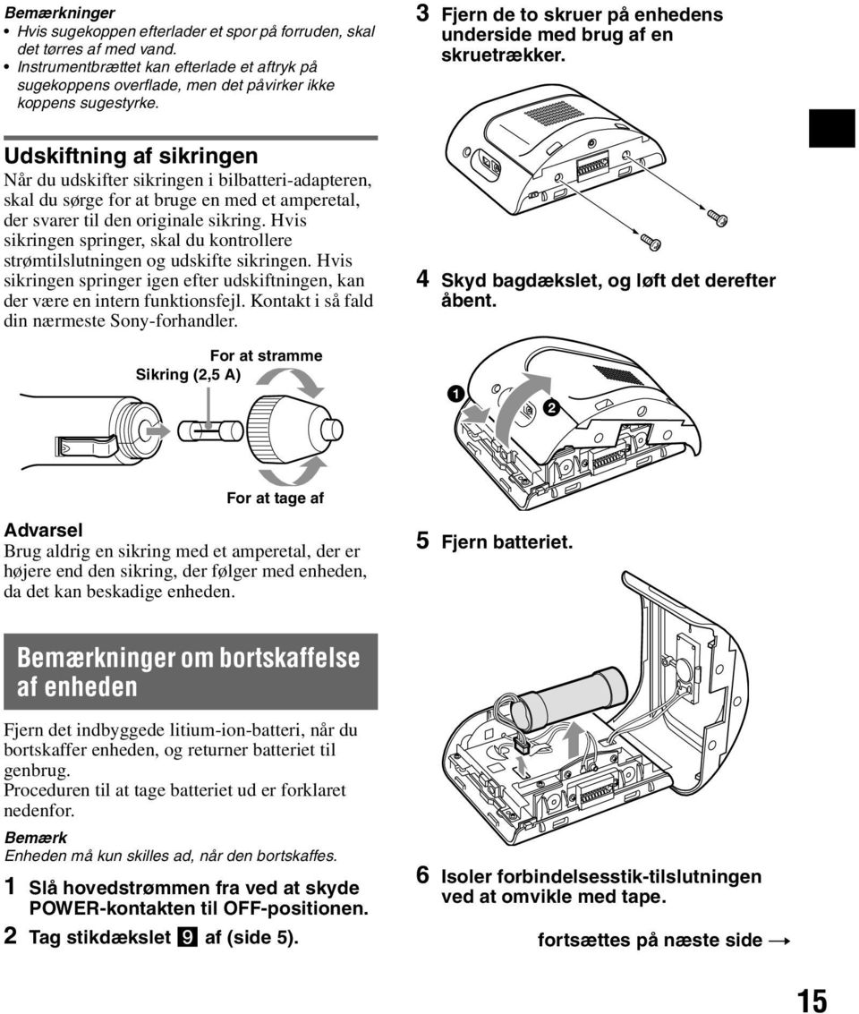 Udskiftning af sikringen Når du udskifter sikringen i bilbatteri-adapteren, skal du sørge for at bruge en med et amperetal, der svarer til den originale sikring.