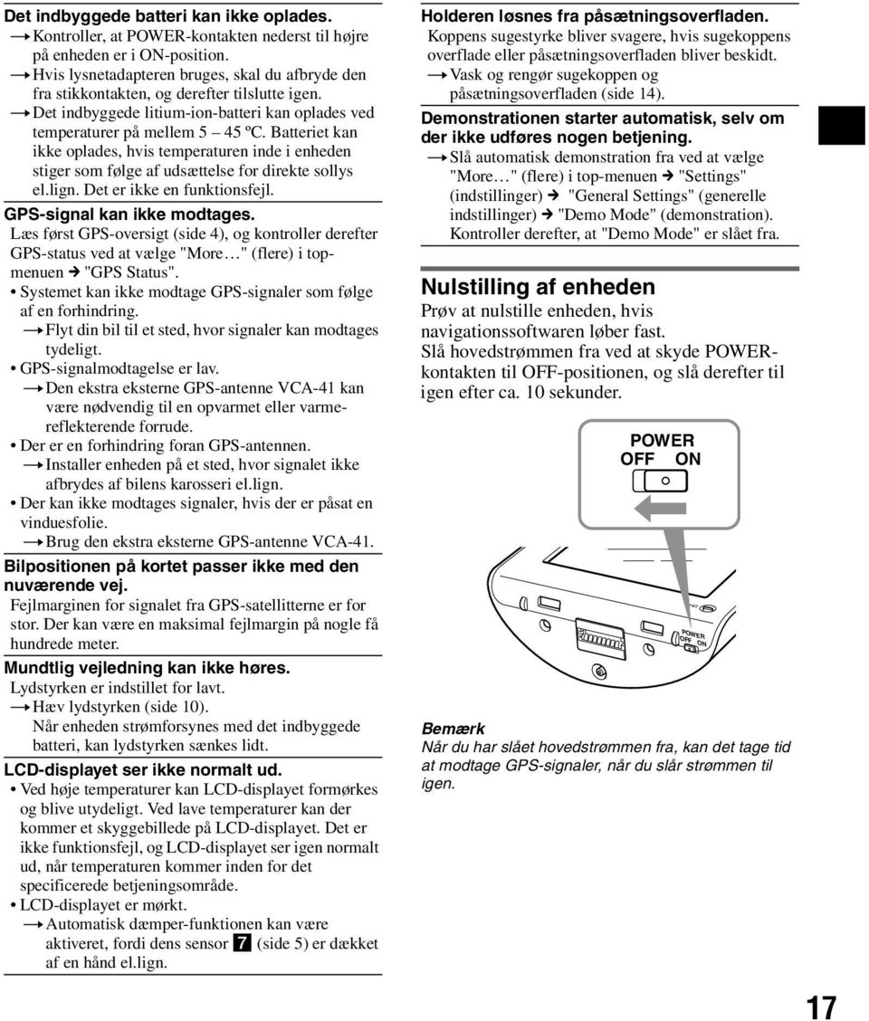 Batteriet kan ikke oplades, hvis temperaturen inde i enheden stiger som følge af udsættelse for direkte sollys el.lign. Det er ikke en funktionsfejl. GPS-signal kan ikke modtages.