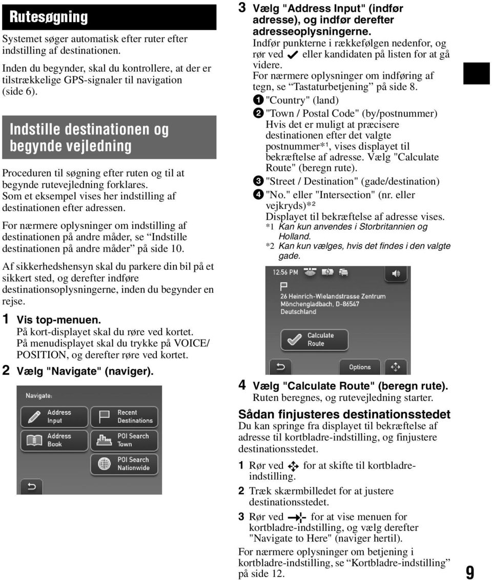 For nærmere oplysninger om indstilling af destinationen på andre måder, se Indstille destinationen på andre måder på side 10.