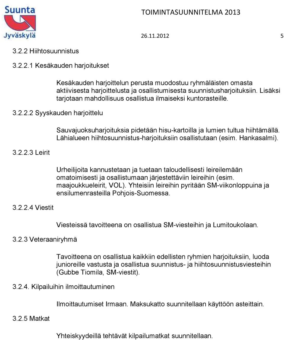 Lähialueen hiihtosuunnistus-harjoituksiin osallistutaan (esim. Hankasalmi).