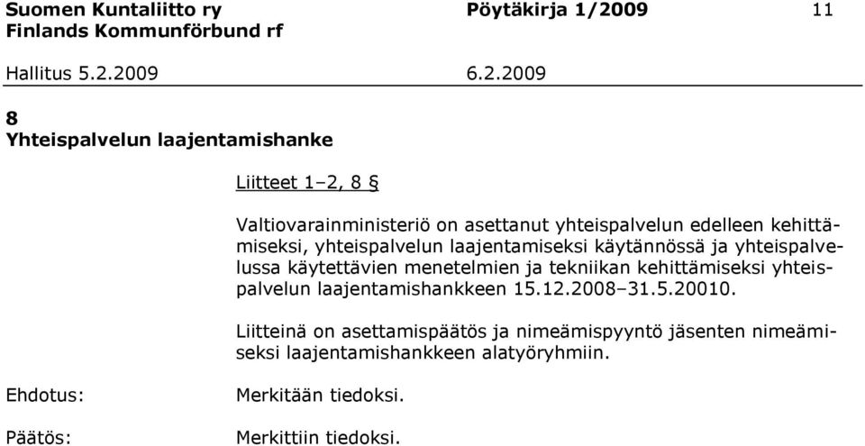 käytettävien menetelmien ja tekniikan kehittämiseksi yhteispalvelun laajentamishankkeen 15.12.2008 31.5.20010.