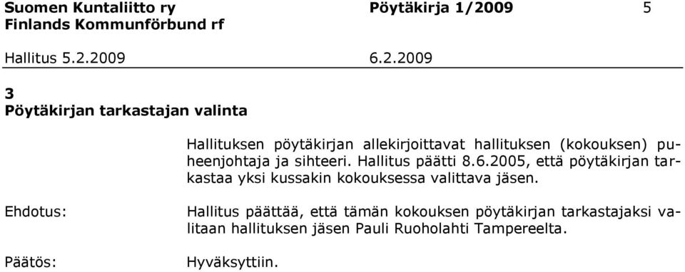 2005, että pöytäkirjan tarkastaa yksi kussakin kokouksessa valittava jäsen.