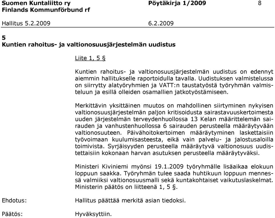 Merkittävin yksittäinen muutos on mahdollinen siirtyminen nykyisen valtionosuusjärjestelmän paljon kritisoidusta sairastavuuskertoimesta uuden järjestelmän terveydenhuollossa 13 Kelan määrittelemän